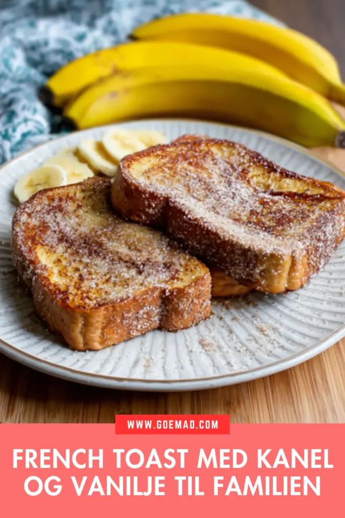 French toast med kanel og vanilje: en nem familiemorgen